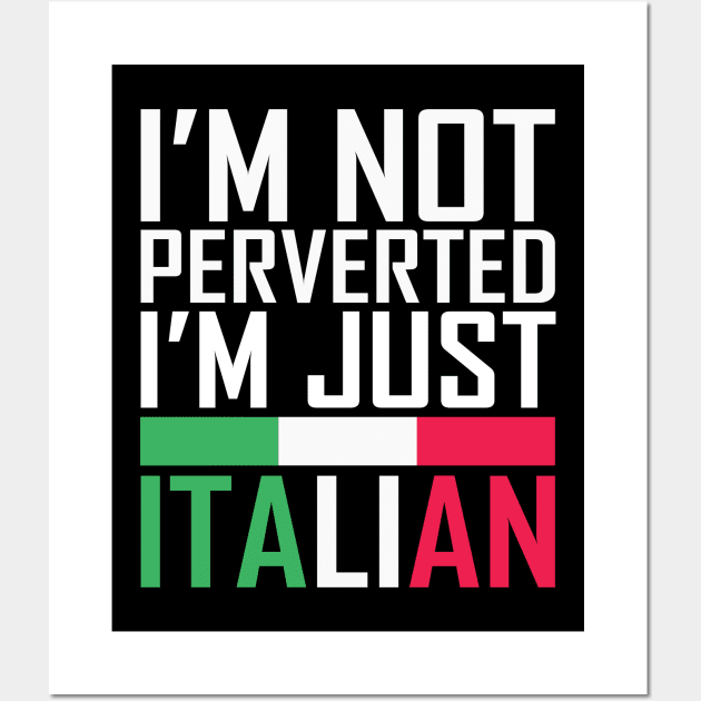 I'm Not Perverted I'm Just Italian Wall Art by teestaan